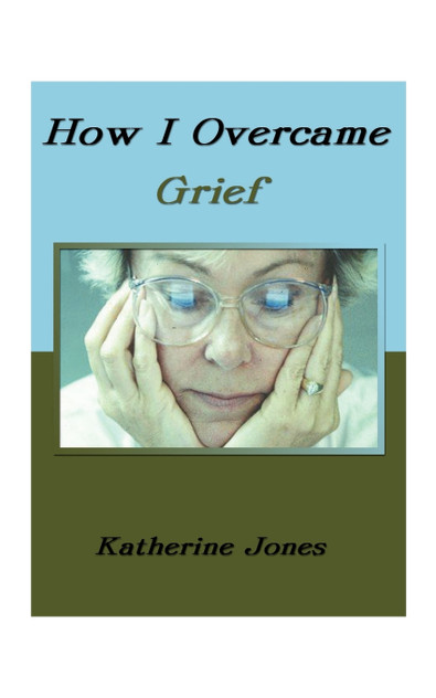 How I Overcame Grief How I Overcame Grief