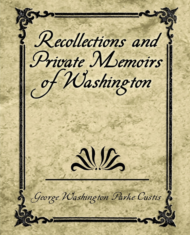 Recollections and Private Memoirs of Washington
