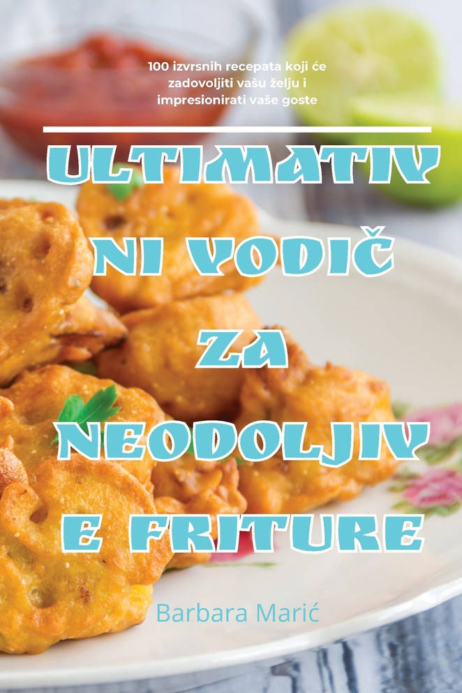 ULTIMATIVNI VODIČ ZA NEODOLJIVE FRITURE