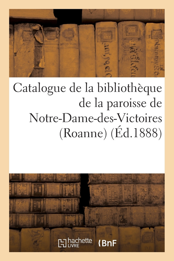 Catalogue de la bibliothèque de la paroisse de Notre-Dame-des-Victoires (Roanne)