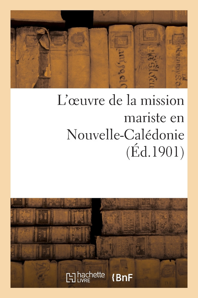 L'oeuvre de la mission mariste en Nouvelle-Calédonie