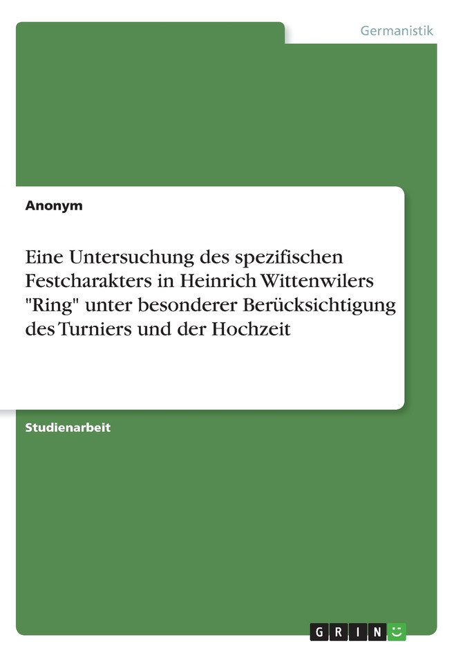 Eine Untersuchung des spezifischen Festcharakters in Heinrich Wittenwilers "Ring" unter besonderer Berücksichtigung des Turniers und der Hochzeit