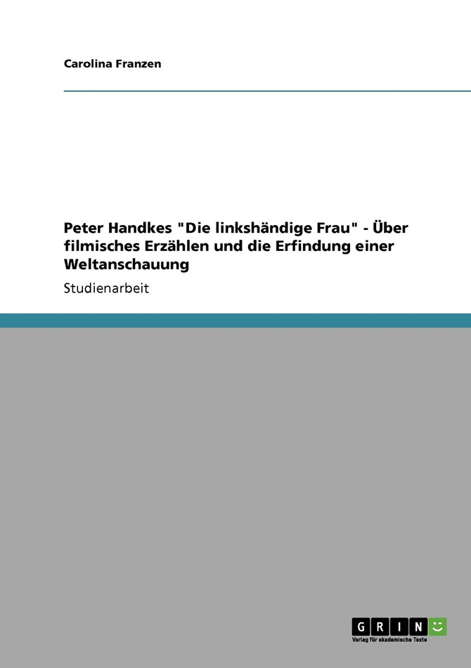 Peter Handkes "Die linkshändige Frau" - Über filmisches Erzählen und die Erfindung einer Weltanschauung