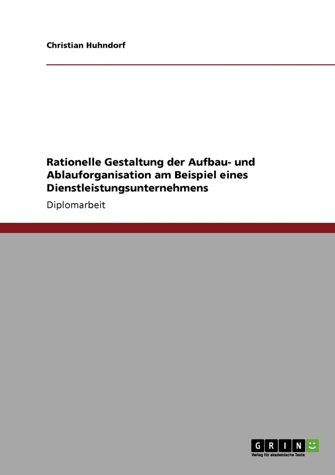 Rationelle Gestaltung der Aufbau- und Ablauforganisation am Beispiel eines Dienstleistungsunternehmens