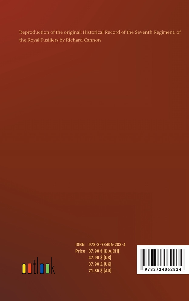 Historical Record of the Seventh Regiment, of the Royal Fusiliers