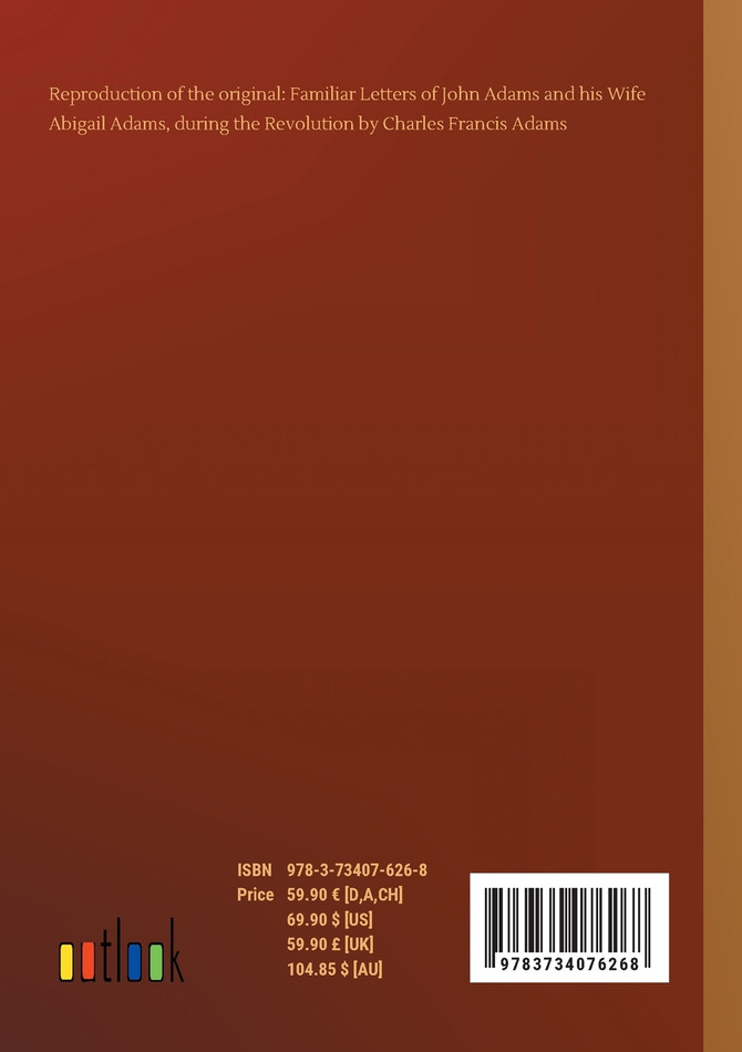 Familiar Letters of John Adams and his Wife Abigail Adams, during the Revolution