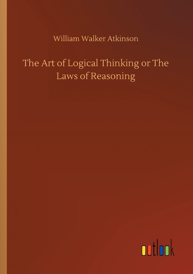 The Art of Logical Thinking or The Laws of Reasoning