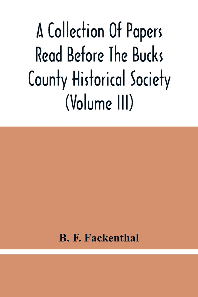 A Collection Of Papers Read Before The Bucks County Historical Society (Volume Iii)