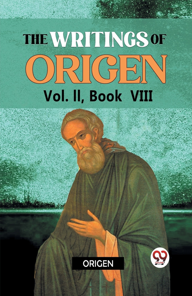 The writings of Origen Vol. II,  Book VIII