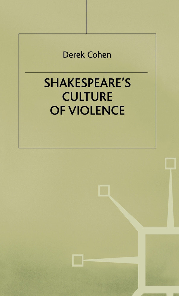 Shakespeares Culture of Violence