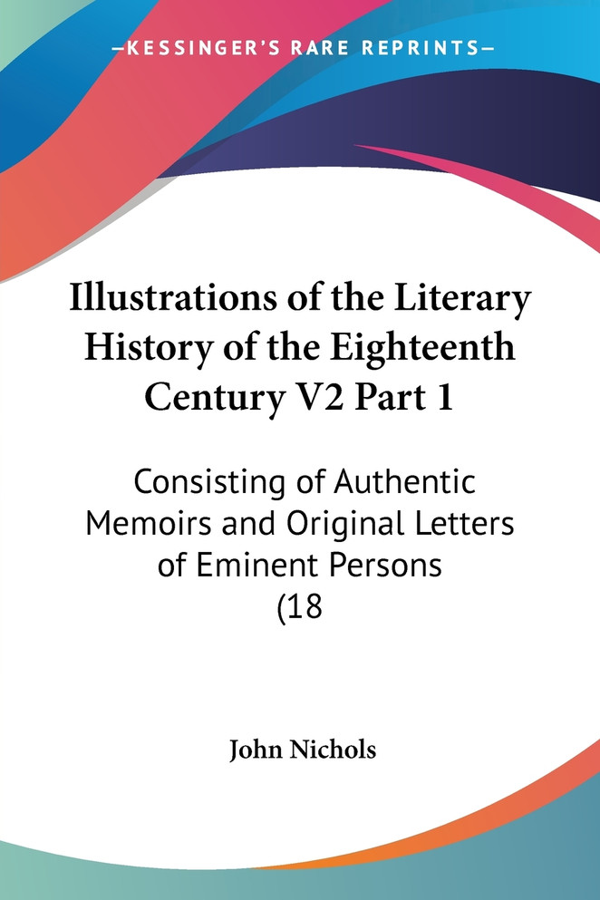 Illustrations of the Literary History of the Eighteenth Century V2 Part 1