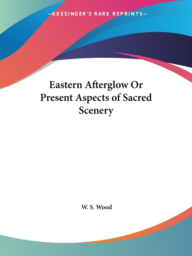 Eastern Afterglow Or Present Aspects of Sacred Scenery