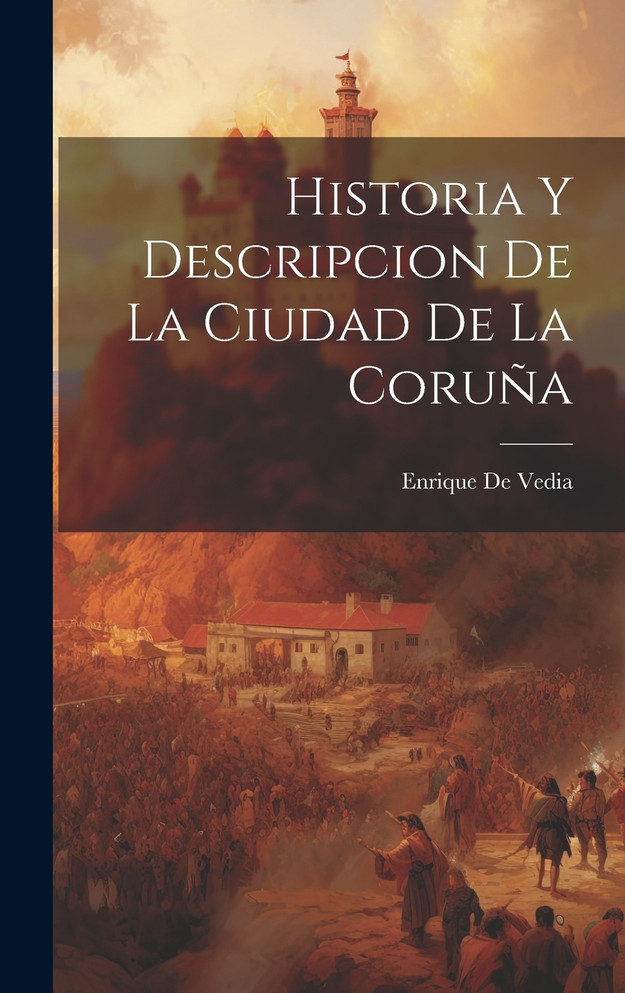 Historia Y Descripcion de La Ciudad de La Coruña