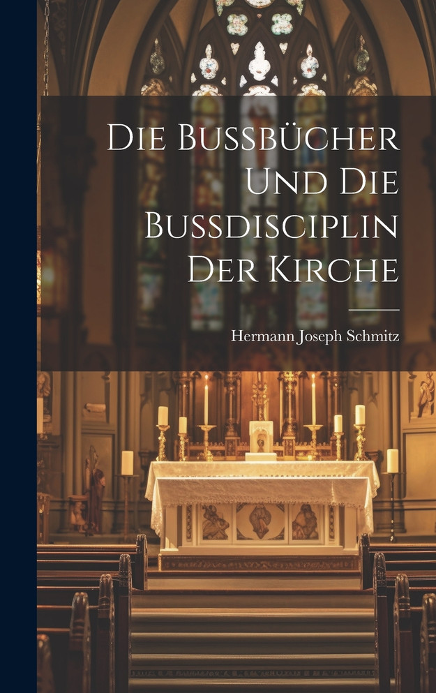 Die Bussbücher Und Die Bussdisciplin Der Kirche