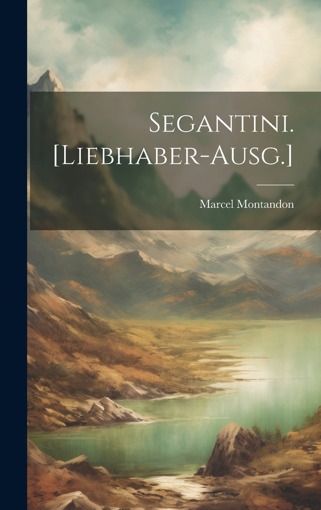 Segantini. [Liebhaber-Ausg.]