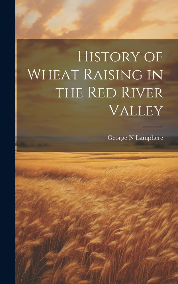 History of Wheat Raising in the Red River Valley