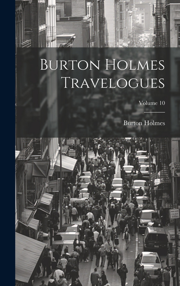 Burton Holmes Travelogues; Volume 10