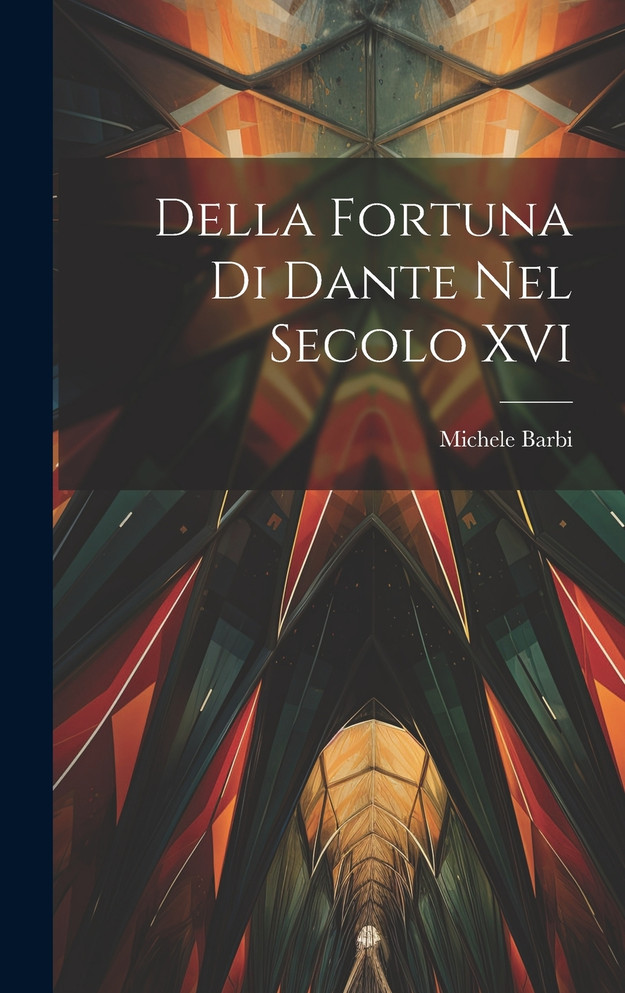 Della fortuna di Dante nel secolo XVI
