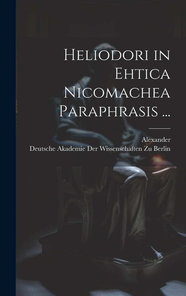 Heliodori in Ehtica Nicomachea Paraphrasis ...