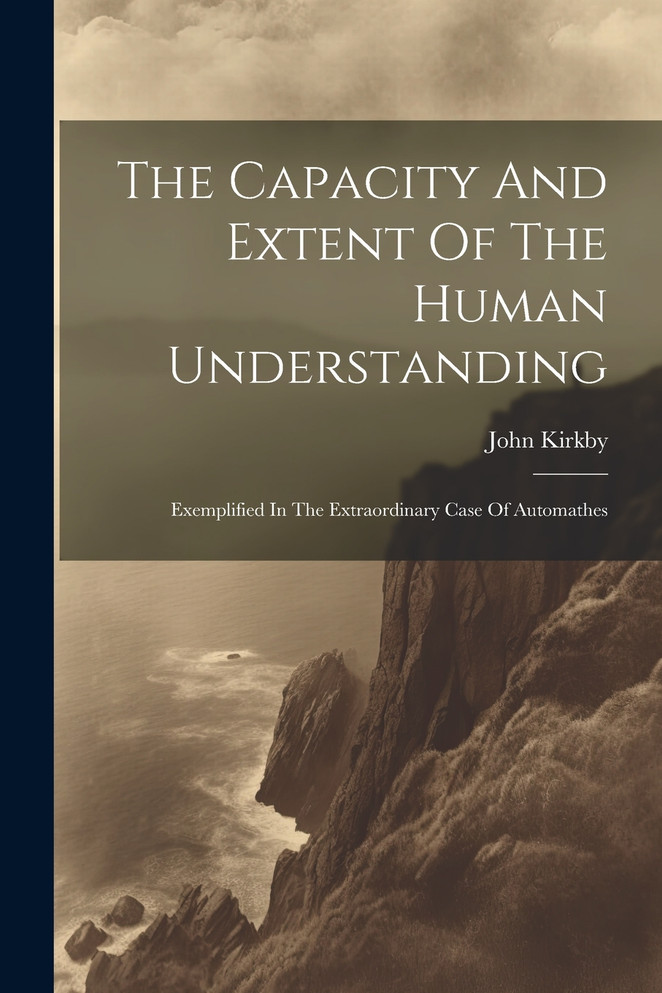 The Capacity And Extent Of The Human Understanding