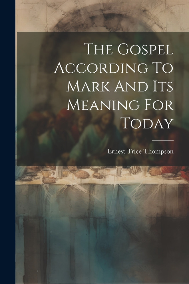 The Gospel According To Mark And Its Meaning For Today