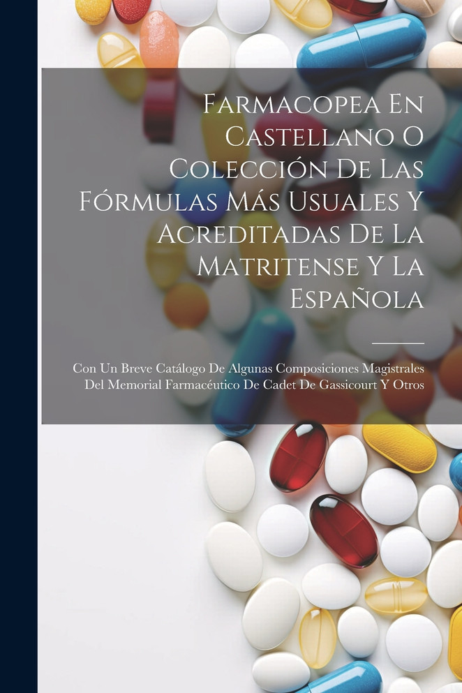 Farmacopea En Castellano O Colección De Las Fórmulas Más Usuales Y Acreditadas De La Matritense Y La Española