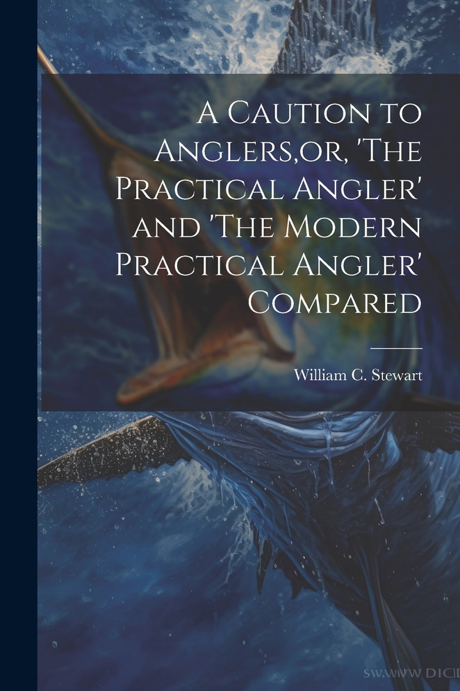 A Caution to Anglers,or, 'The Practical Angler' and 'The Modern Practical Angler' Compared