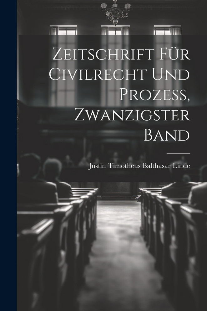 Zeitschrift für Civilrecht und Prozess, Zwanzigster Band