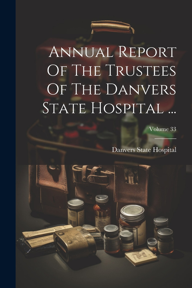Annual Report Of The Trustees Of The Danvers State Hospital ...; Volume 33