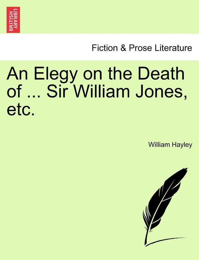 An Elegy on the Death of ... Sir William Jones, etc.