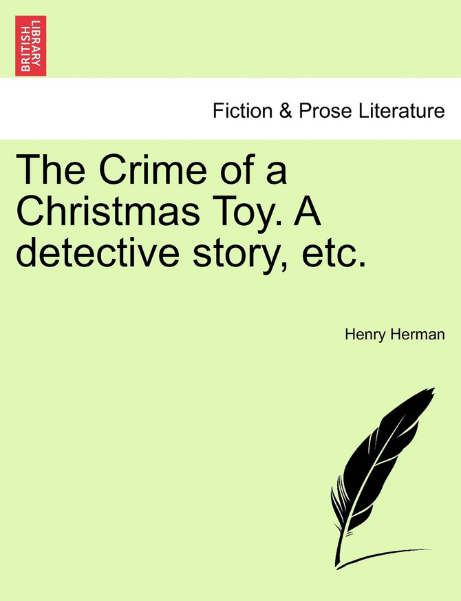 The Crime of a Christmas Toy. A detective story, etc.