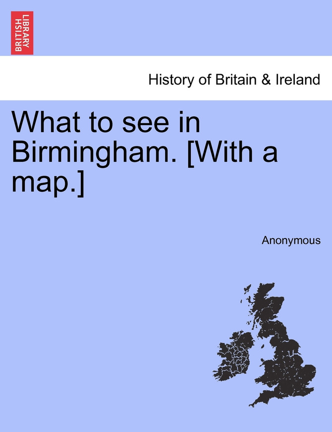 What to see in Birmingham. [With a map.]