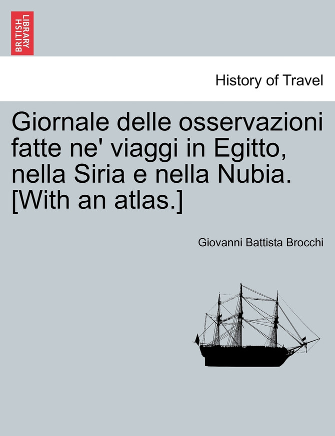 Giornale delle osservazioni fatte ne' viaggi in Egitto, nella Siria e nella Nubia. [With an atlas.] Vol. V.