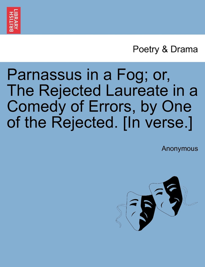 Parnassus in a Fog; or, The Rejected Laureate in a Comedy of Errors, by One of the Rejected. [In verse.]