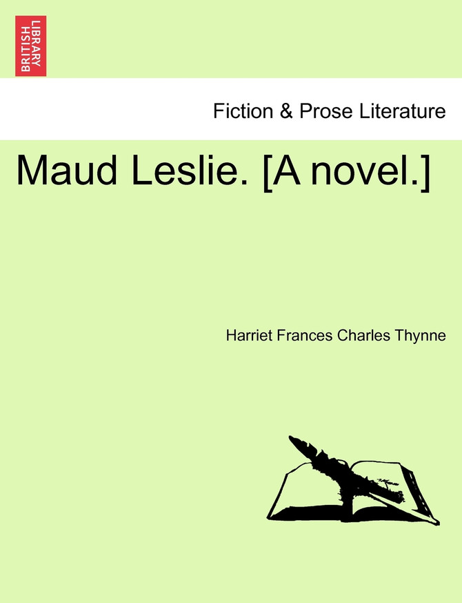 Maud Leslie. [A novel.]