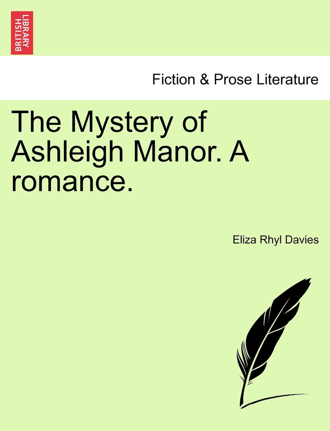 The Mystery of Ashleigh Manor. A romance.