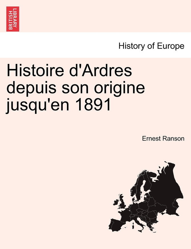 Histoire d'Ardres depuis son origine jusqu'en 1891