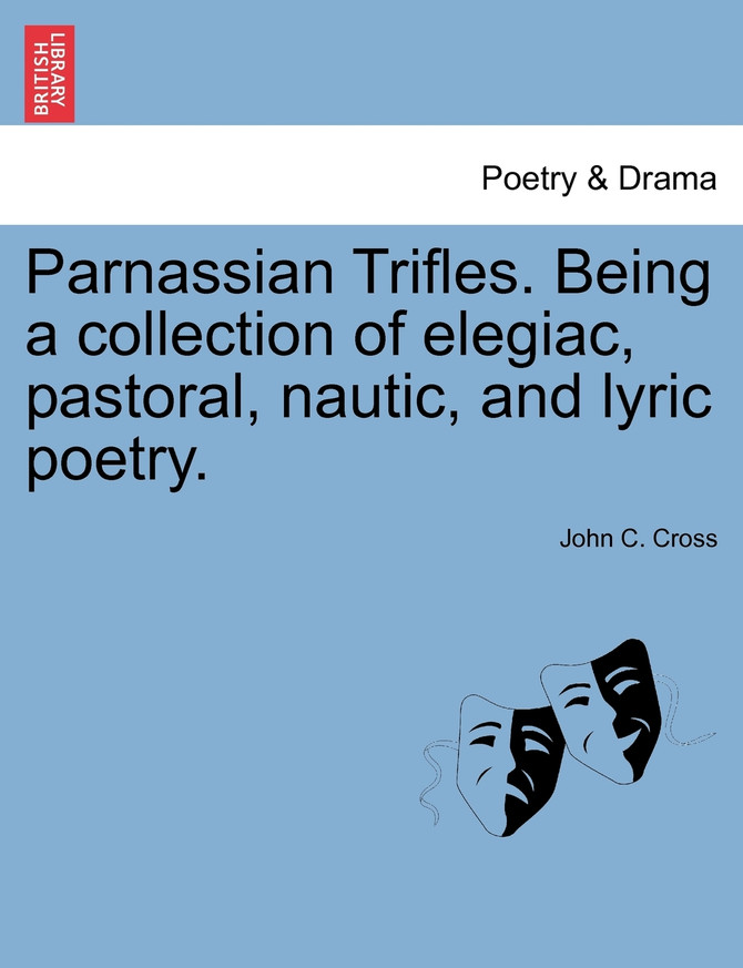 Parnassian Trifles. Being a collection of elegiac, pastoral, nautic, and lyric poetry.