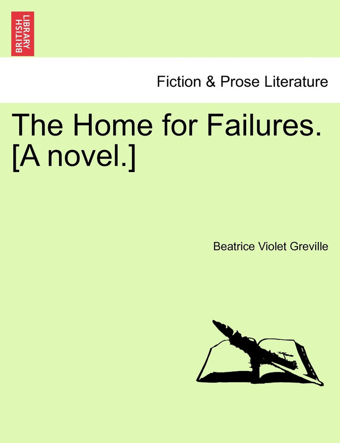 The Home for Failures. [A novel.]