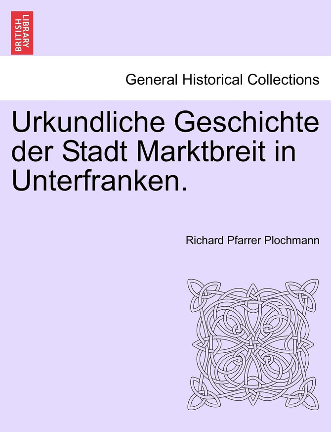 Urkundliche Geschichte der Stadt Marktbreit in Unterfranken.