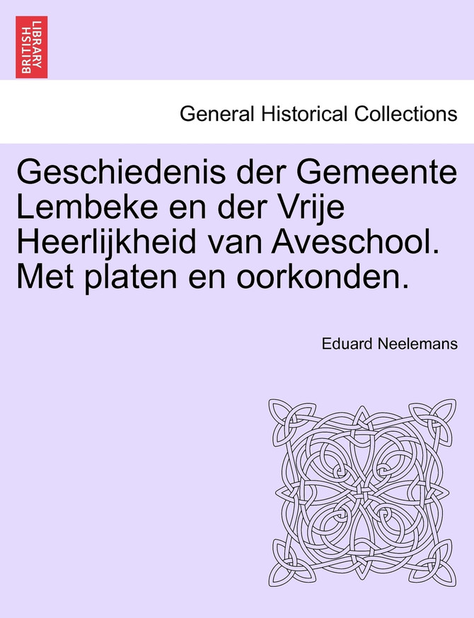 Geschiedenis der Gemeente Lembeke en der Vrije Heerlijkheid van Aveschool. Met platen en oorkonden.