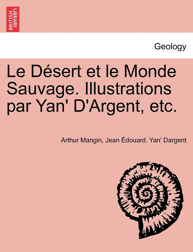 Le Désert et le Monde Sauvage. Illustrations par Yan' D'Argent, etc.