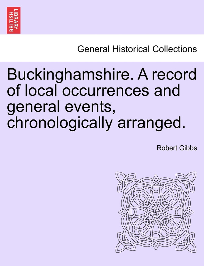 Buckinghamshire. A record of local occurrences and general events, chronologically arranged. VOL. III.
