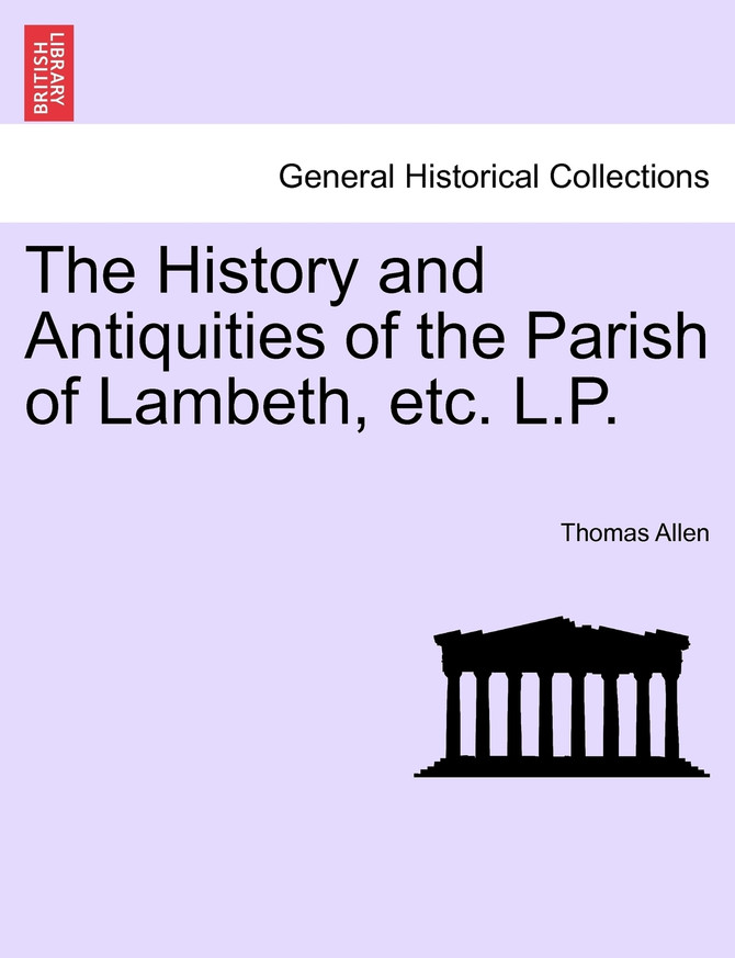 The History and Antiquities of the Parish of Lambeth, etc. L.P.