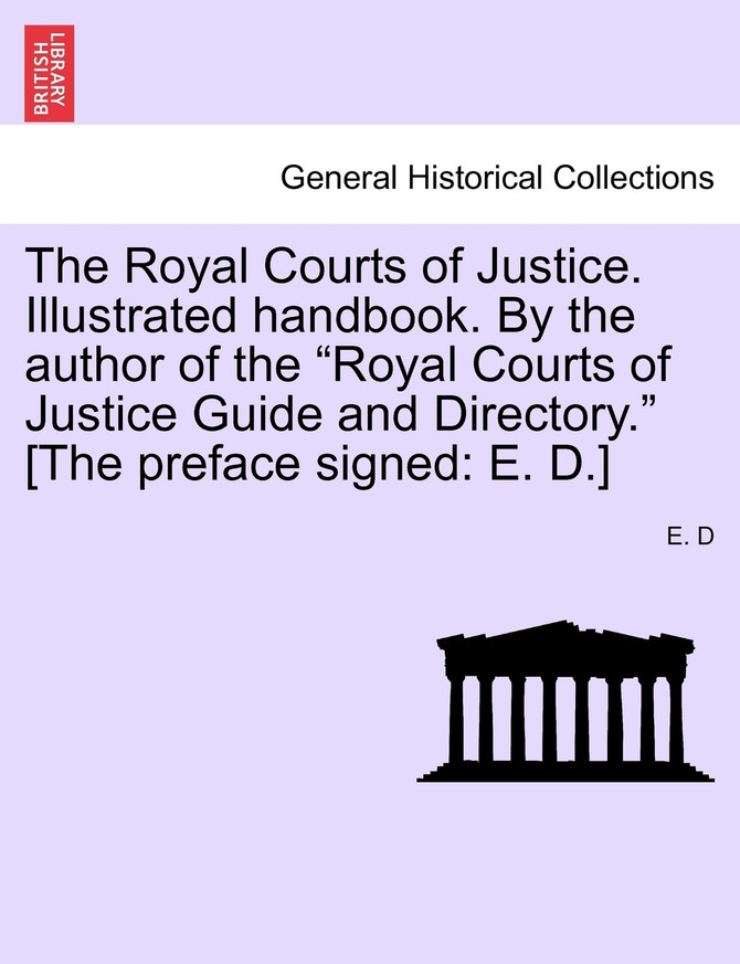 The Royal Courts of Justice. Illustrated handbook. By the author of the "Royal Courts of Justice Guide and Directory." [The preface signed