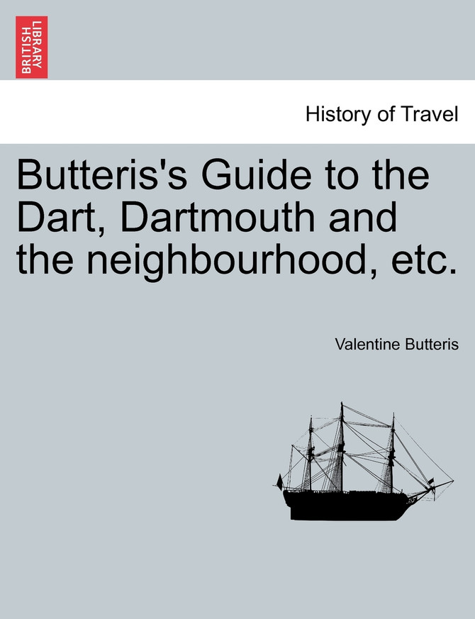 Butteris's Guide to the Dart, Dartmouth and the neighbourhood, etc.