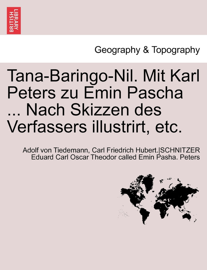 Tana-Baringo-Nil. Mit Karl Peters zu Emin Pascha ... Nach Skizzen des Verfassers illustrirt, etc.