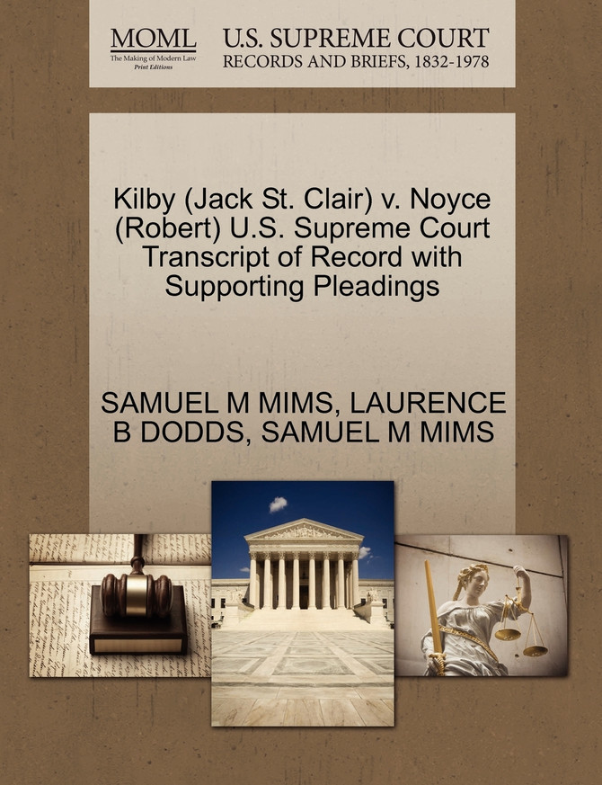 Kilby (Jack St. Clair) v. Noyce (Robert) U.S. Supreme Court Transcript of Record with Supporting Pleadings
