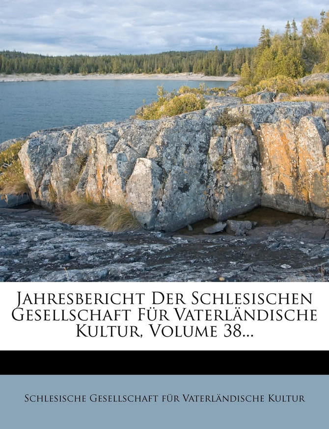 Jahresbericht Der Schlesischen Gesellschaft Fur Vaterl Ndische Kultur, Volume 38...