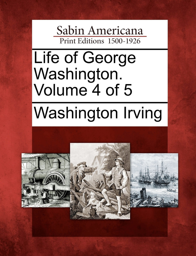 Life of George Washington. Volume 4 of 5